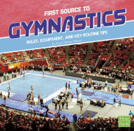 Title: First Source to Gymnastics: Rules, Equipment, and Key Routine Tips, Author: Tracy Nelson Maurer