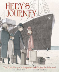 Title: Hedy's Journey: The True Story of a Hungarian Girl Fleeing the Holocaust, Author: Michelle Bisson