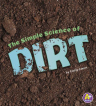 Title: The Simple Science of Dirt, Author: Emily James