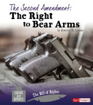Title: The Second Amendment: The Right to Bear Arms, Author: Kirsten W. Larson