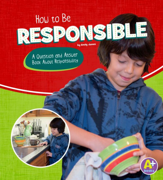 How to Be Responsible: A Question and Answer Book About Responsibility