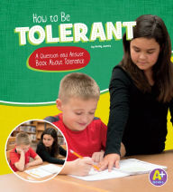 Title: How to Be Tolerant: A Question and Answer Book About Tolerance, Author: Emily James