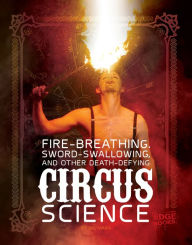 Title: Fire Breathing, Sword Swallowing, and Other Death-Defying Circus Science, Author: Wil Mara