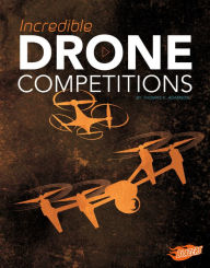 Title: Incredible Drone Competitions, Author: Thomas K. Adamson