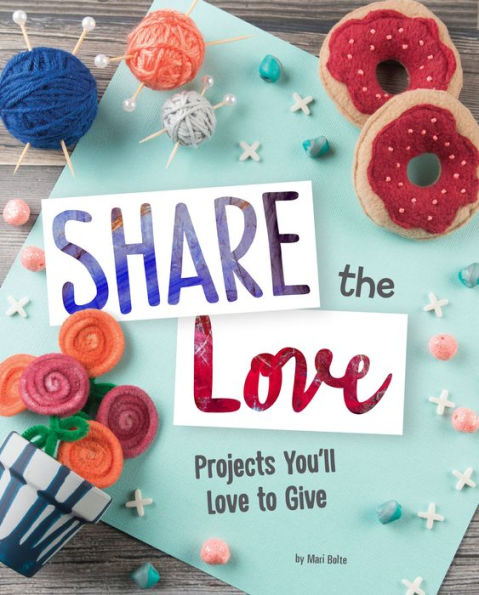 Share the Love: Projects You'll Love to Give