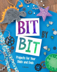 Title: Bit by Bit: Projects for Your Odds and Ends, Author: Mari Bolte