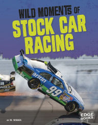 Title: Wild Moments of Stock Car Racing, Author: M. Weber