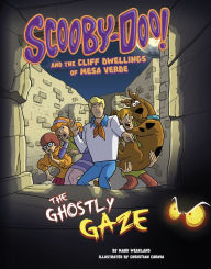 Title: Scooby-Doo! and the Cliff Dwellings of Mesa Verde: The Ghostly Gaze, Author: Mark Weakland
