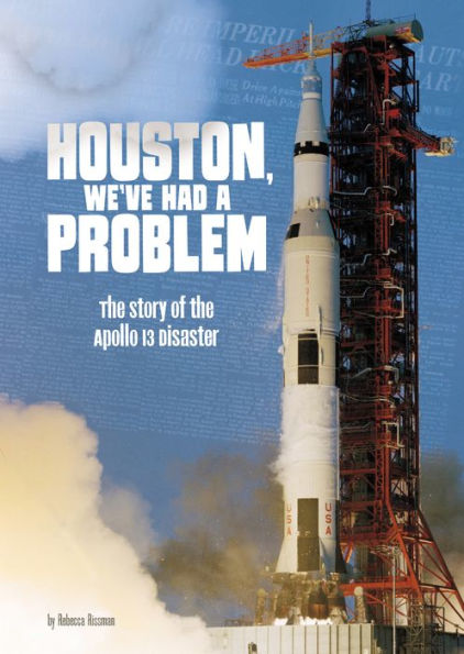 Houston, We've Had a Problem: the Story of Apollo 13 Disaster