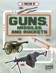 Title: A Timeline of Guns, Missiles, and Rockets, Author: Tim Cooke