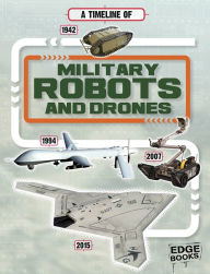 Title: A Timeline of Military Robots and Drones, Author: Tim Cooke