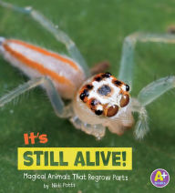 Title: It's Still Alive!: Magical Animals That Regrow Parts, Author: Nikki Potts