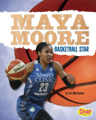 Title: Maya Moore: Basketball Star, Author: Lori Mortensen