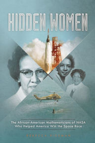 Title: Hidden Women: The African-American Mathematicians of NASA Who Helped America Win the Space Race, Author: Rebecca Rissman