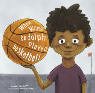 Title: When Wilma Rudolph Played Basketball, Author: Mark Weakland