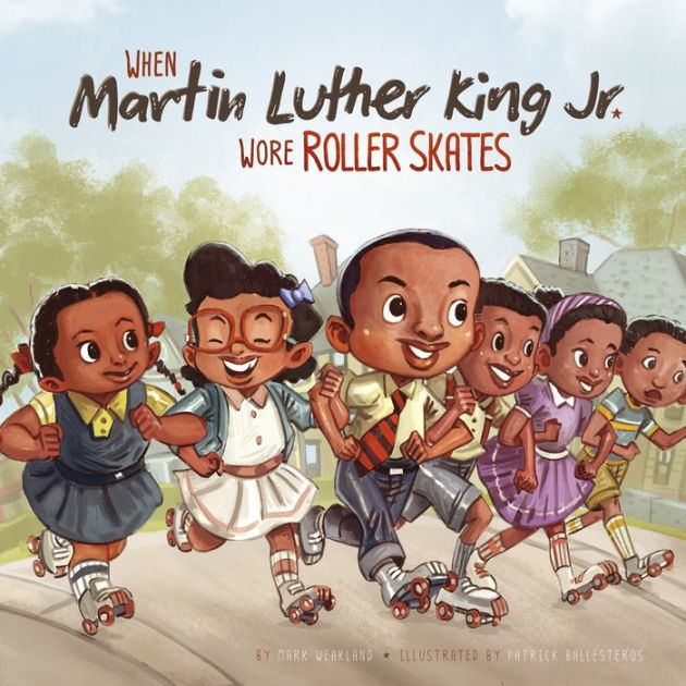 When Martin Luther King Jr. Wore Roller Skates by Mark Andrew Weakland ...