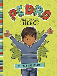 Title: Pedro, First-Grade Hero, Author: Fran Manushkin