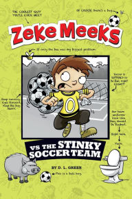 Title: Zeke Meeks vs the Stinky Soccer Team, Author: D. L. Green