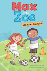 Title: Max and Zoe at Soccer Practice, Author: Shelley Swanson Sateren