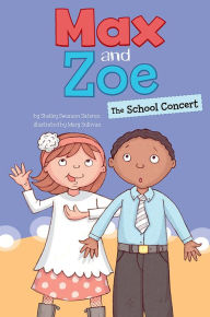 Title: Max and Zoe: The School Concert, Author: Shelley Swanson Sateren
