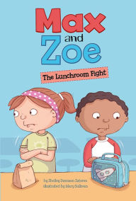 Title: Max and Zoe: The Lunchroom Fight, Author: Shelley Swanson Sateren
