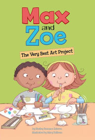 Title: Max and Zoe: The Very Best Art Project, Author: Shelley Swanson Sateren