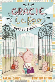 Title: Gracie LaRoo Goes to School, Author: Marsha Qualey