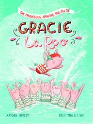 Title: The Marvelous, Amazing, Pig-Tastic Gracie LaRoo!, Author: Marsha Qualey