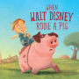 When Walt Disney Rode a Pig