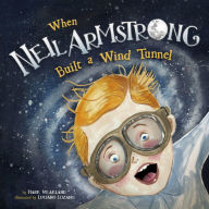 Title: When Neil Armstrong Built a Wind Tunnel, Author: Mark Weakland