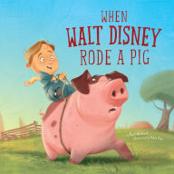 Title: When Walt Disney Rode a Pig, Author: Mark Weakland