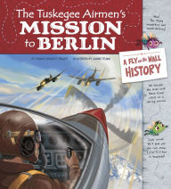 Title: The Tuskegee Airmen's Mission to Berlin: A Fly on the Wall History, Author: Thomas Kingsley Troupe