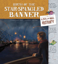 Title: Birth of the Star-Spangled Banner: A Fly on the Wall History, Author: Thomas Kingsley Troupe