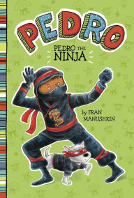 Title: Pedro the Ninja, Author: Fran Manushkin