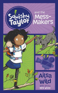 Title: Squishy Taylor and the Mess Makers, Author: Ailsa Wild