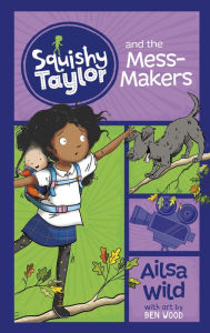 Title: Squishy Taylor and the Mess Makers, Author: Ailsa Wild