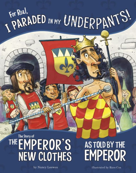 For Real, I Paraded in My Underpants!: The Story of the Emperor's New Clothes as Told by the Emperor