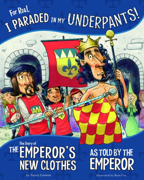 For Real, I Paraded My Underpants!: the Story of Emperor's New Clothes as Told by Emperor