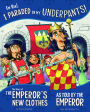 For Real, I Paraded in My Underpants!: The Story of the Emperor's New Clothes as Told by the Emperor