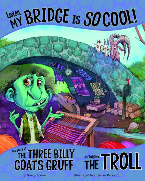 Listen, My Bridge Is SO Cool!: the Story of Three Billy Goats Gruff as Told by Troll