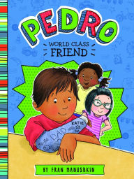 Title: Pedro, First-Class Friend, Author: Fran Manushkin
