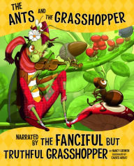 Title: The Ants and the Grasshopper, Narrated by the Fanciful But Truthful Grasshopper, Author: Nancy Loewen