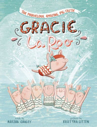 Title: The Marvelous, Amazing, Pig-Tastic Gracie LaRoo!, Author: Marsha Qualey