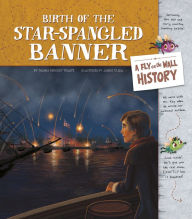 Title: Birth of the Star-Spangled Banner: A Fly on the Wall History, Author: Thomas Kingsley Troupe