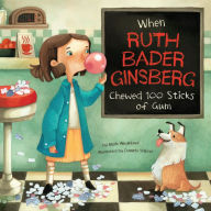 Title: When Ruth Bader Ginsburg Chewed 100 Sticks of Gum, Author: Mark Weakland