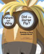 When and Why Did the Horse Fly?: Knowing and Using Question Words