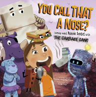 Title: You Call That a Nose?: Learning About Human Senses with the Garbage Gang, Author: Thomas Kingsley Troupe