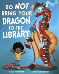 Title: Do Not Bring Your Dragon to the Library, Author: Julie A. Gassman