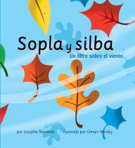 Title: Sopla y silba: Un libro sobre el viento, Author: Josepha Sherman