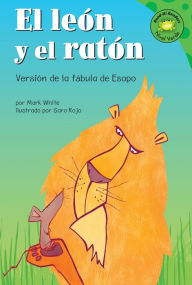 Title: El leon y el raton: Versión de la fábula de Esopo, Author: Mark White